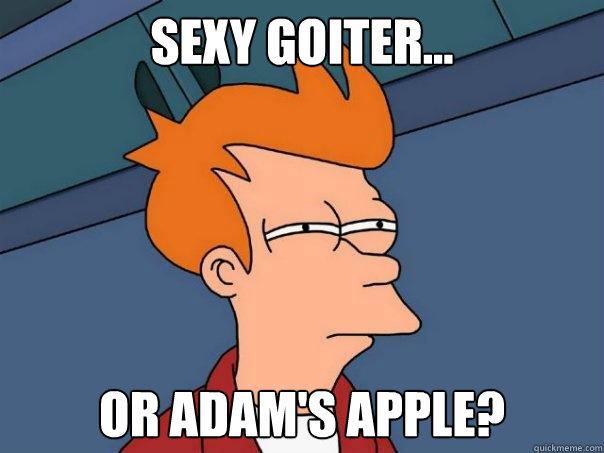 sexy goiter... or adam's apple?  Futurama Fry