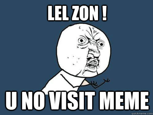 Lel zon ! U no visit meme  Y U No