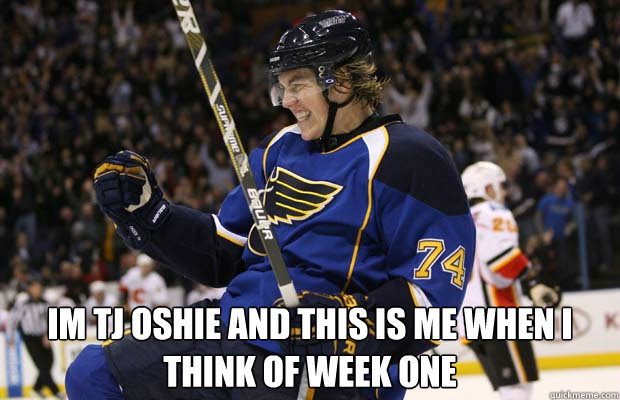  IM TJ OSHIE AND THIS IS ME WHEN I THINK OF WEEK ONE -  IM TJ OSHIE AND THIS IS ME WHEN I THINK OF WEEK ONE  TJ Oshie