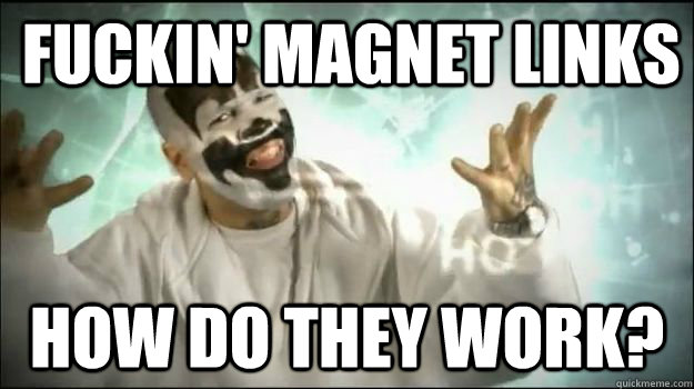 Fuckin' magnet links how do they work?  