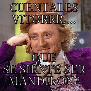 CUENTALES VITORRR.... QUE SE SIENTE SER MANDILON? Creepy Wonka