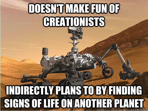 doesn't make fun of creationists indirectly plans to by finding signs of life on another planet - doesn't make fun of creationists indirectly plans to by finding signs of life on another planet  Mars Science Laboratory