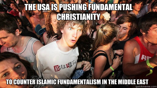 THE USA IS PUSHING FUNDAMENTAL CHRISTIANITY TO COUNTER ISLAMIC FUNDAMENTALISM IN THE MIDDLE EAST   Sudden Clarity Clarence