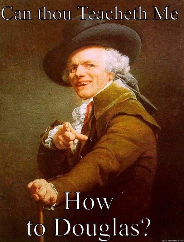CAN THOU TEACHETH ME  HOW TO DOUGLAS? Joseph Ducreux