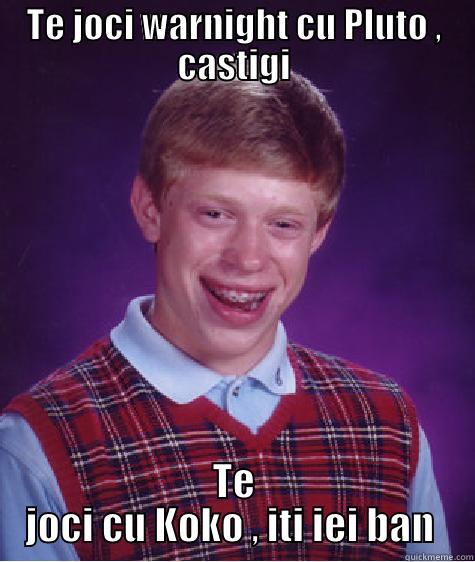 TE JOCI WARNIGHT CU PLUTO , CASTIGI TE JOCI CU KOKO , ITI IEI BAN  Bad Luck Brian