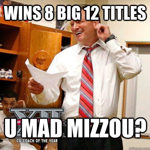 Wins 8 Big 12 Titles U Mad Mizzou?  Awesome Bill Self