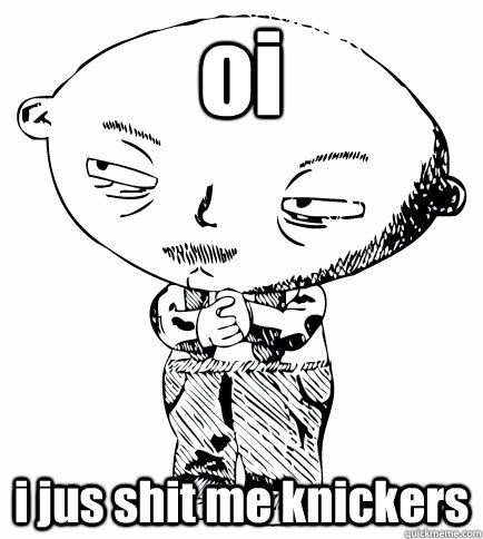 oi  i jus shit me knickers  Plotting Fetal Alcoholism Syndrome Toddler