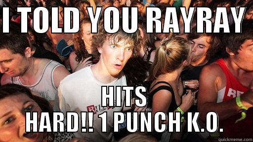 I TOLD YOU RAYRAY  HITS HARD!! 1 PUNCH K.O. Sudden Clarity Clarence