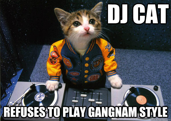 DJ Cat Refuses to play Gangnam Style  