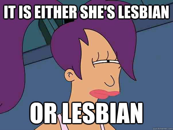 it is either she's lesbian or lesbian  Leela Futurama
