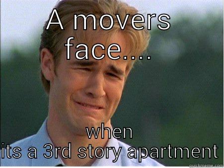 A MOVERS FACE.... WHEN ITS A 3RD STORY APARTMENT 1990s Problems