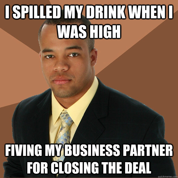 I spilled my drink when I was high fiving my business partner for closing the deal  Successful Black Man