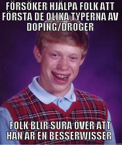 FÖRSÖKER HJÄLPA FOLK ATT FÖRSTÅ DE OLIKA TYPERNA AV DOPING/DROGER FOLK BLIR SURA ÖVER ATT HAN ÄR EN BESSERWISSER  Bad Luck Brian