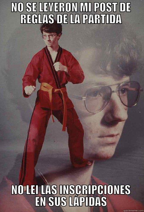 NO SE LEYERON MI POST DE REGLAS DE LA PARTIDA NO LEI LAS INSCRIPCIONES EN SUS LÁPIDAS Karate Kyle