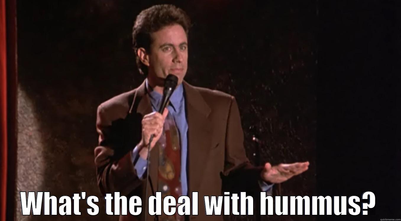  WHAT'S THE DEAL WITH HUMMUS? Misc