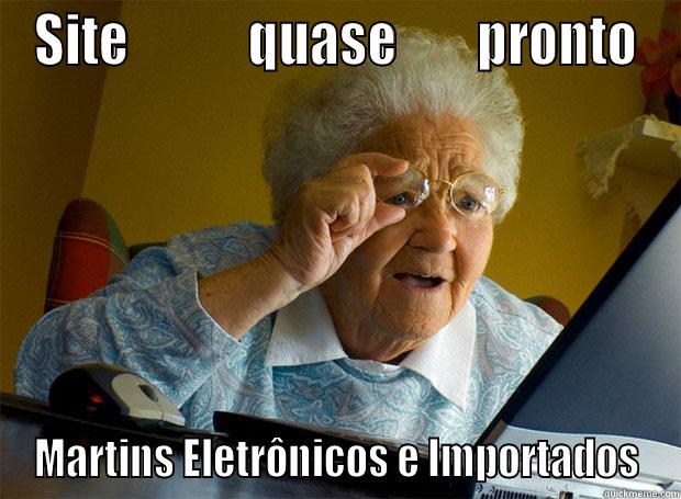SITE            QUASE        PRONTO MARTINS ELETRÔNICOS E IMPORTADOS Grandma finds the Internet
