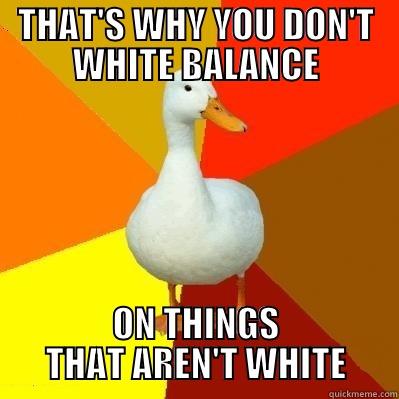 #thedress - photographers be like - THAT'S WHY YOU DON'T WHITE BALANCE ON THINGS THAT AREN'T WHITE Tech Impaired Duck