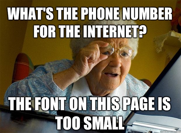 What's the phone number for the internet? The font on this page is too small    Grandma finds the Internet
