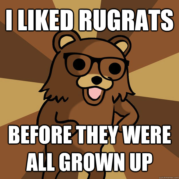 I LIKED rugrats BEFORE THEY WERE all grown up  