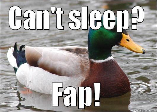 CAN'T SLEEP? FAP! Actual Advice Mallard