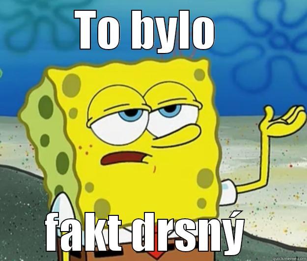TO BYLO  FAKT DRSNÝ  Tough Spongebob