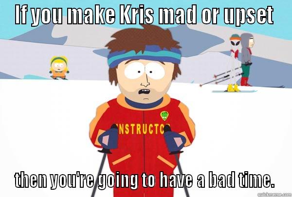 IF YOU MAKE KRIS MAD OR UPSET THEN YOU'RE GOING TO HAVE A BAD TIME. Super Cool Ski Instructor