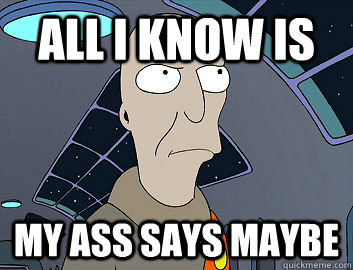 All I know is My ass says maybe  Neutral President