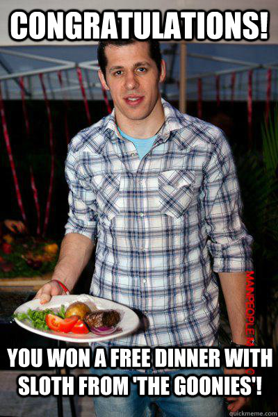 Congratulations! You won a free dinner with Sloth from 'the goonies'!  Evgeni Malkin