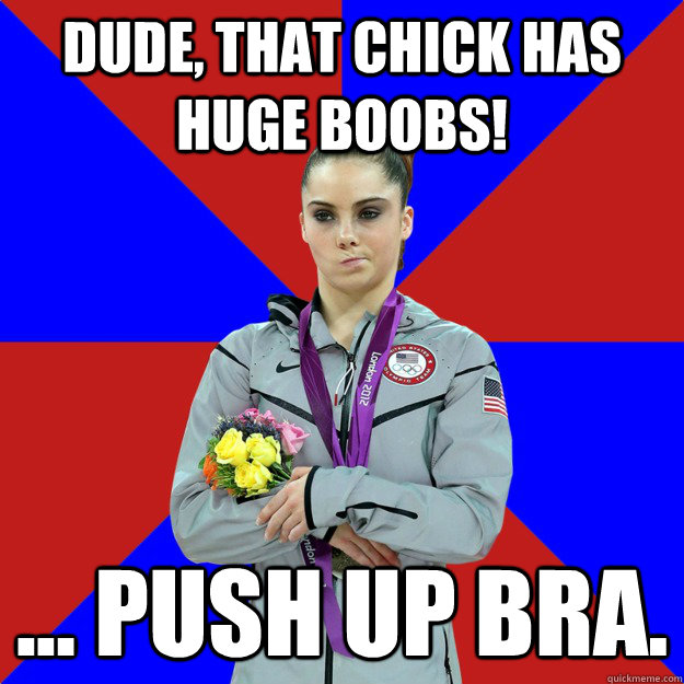 Dude, that chick has huge boobS! ... push up bra.  