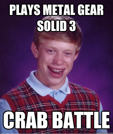 Plays Metal gear Solid 3 Crab Battle - Plays Metal gear Solid 3 Crab Battle  Bad Luck Brian