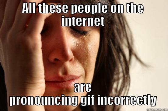 Gif Nazi - ALL THESE PEOPLE ON THE INTERNET ARE PRONOUNCING GIF INCORRECTLY First World Problems