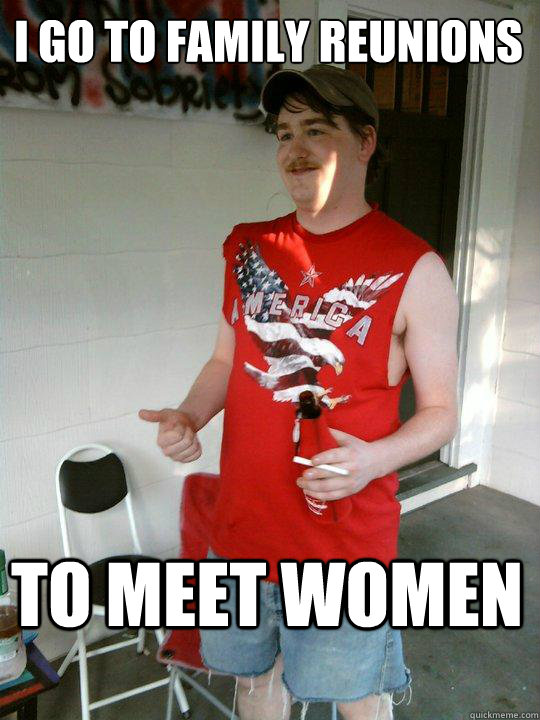 I go to family reunions to meet women - I go to family reunions to meet women  Redneck Randal