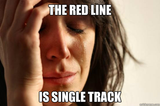 The red line Is single track  First World Problems