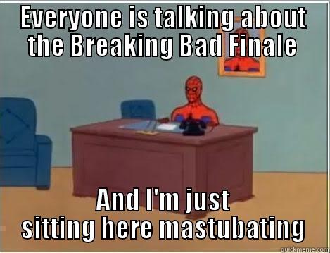 EVERYONE IS TALKING ABOUT THE BREAKING BAD FINALE AND I'M JUST SITTING HERE MASTURBATING Spiderman Desk