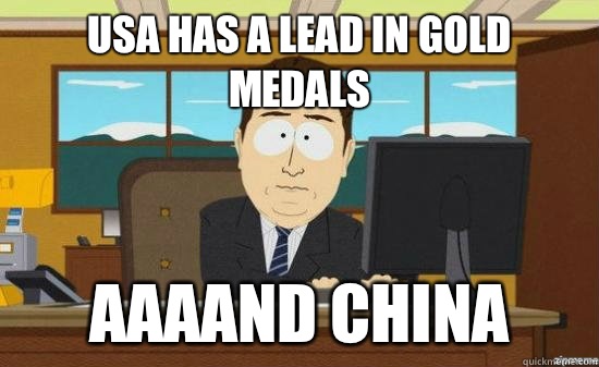 USA has a lead in gold medals AAAAND China  aaaand its gone