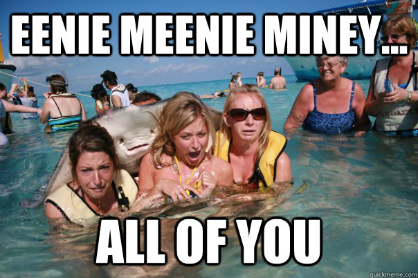 eenie meenie miney...  All of you - eenie meenie miney...  All of you  Pervert Stingray