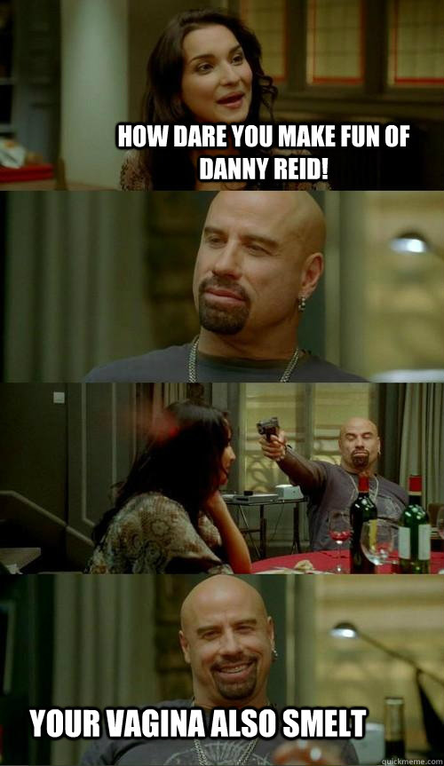 How dare you make fun of danny reid! Your vagina also smelt  Skinhead John