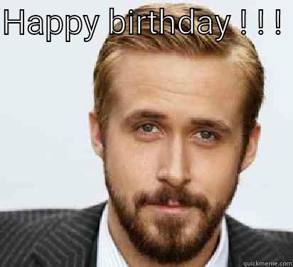Hey My Pouty Princess , - HAPPY BIRTHDAY ! ! !   Good Guy Ryan Gosling