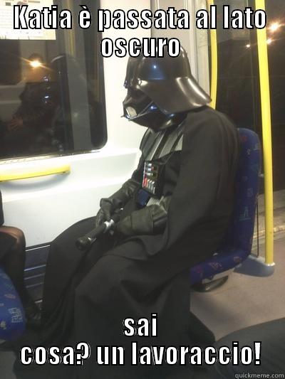 KATIA È PASSATA AL LATO OSCURO SAI COSA? UN LAVORACCIO! Sad Vader