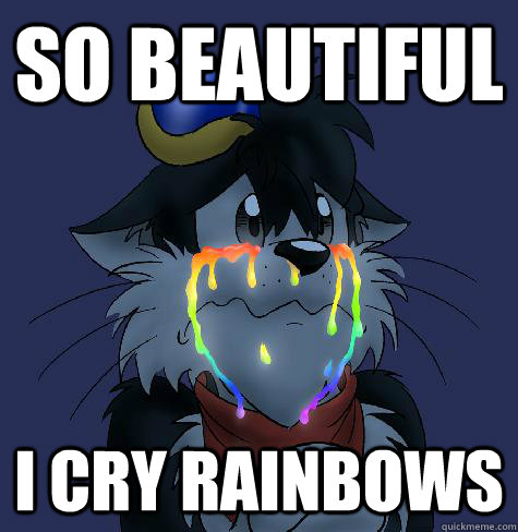 So beautiful I cry rainbows - So beautiful I cry rainbows  I cry rainbows