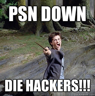 PSN down die hackers!!!  Pissed off Harry