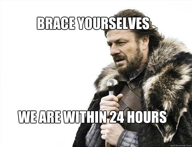 BRACE YOURSELVES
 We are within 24 hours
  BRACE YOURSELF SOLO QUEUE