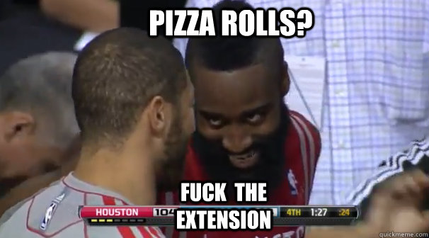 Pizza Rolls? Fuck  The  Extension  - Pizza Rolls? Fuck  The  Extension   James Harden