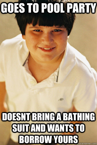 goes to pool party  doesnt bring a bathing suit and wants to borrow yours  Annoying Childhood Friend
