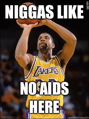 Niggas Like  No Aids Here  Magic Johnson