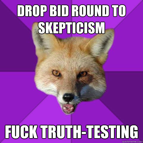 drop bid round to skepticism fuck truth-testing  Forensics Fox