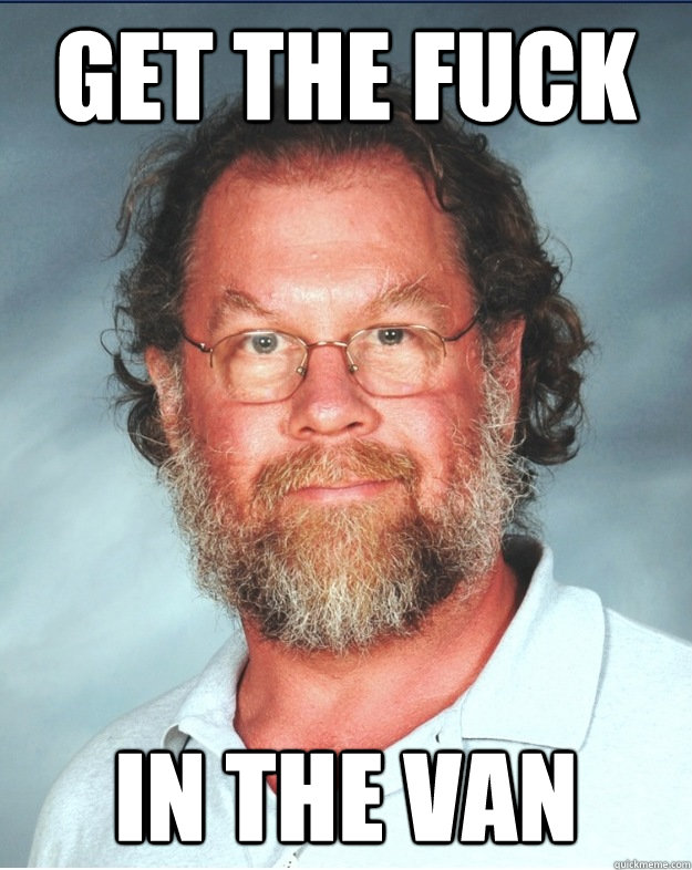 Get the fuck in the van  Middle Age Molester