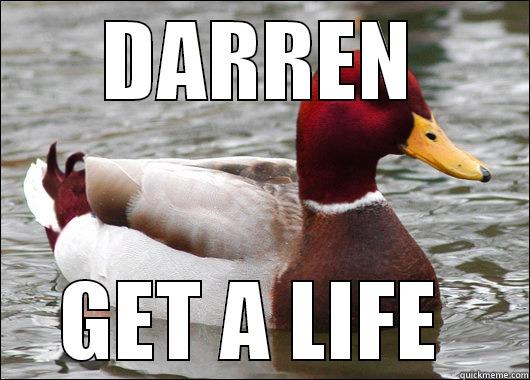 DARREN GET A LIFE  Malicious Advice Mallard