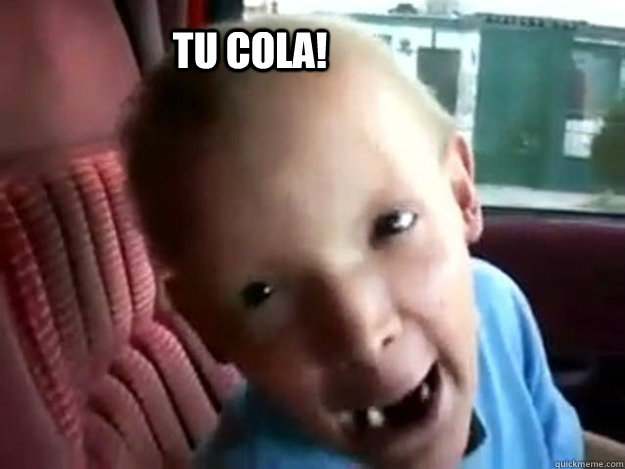 tu cola!  Jesus Alejandro