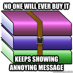 No one will ever buy it Keeps showing annoying message  Good Guy Winrar